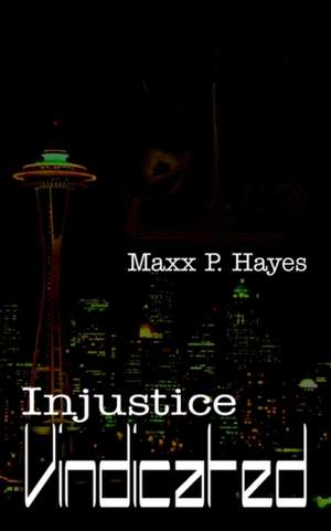 Injustice Vindicated de Maxx P. Hayes