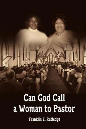 Can God Call a Woman to Pastor de Franklin E. Rutledge