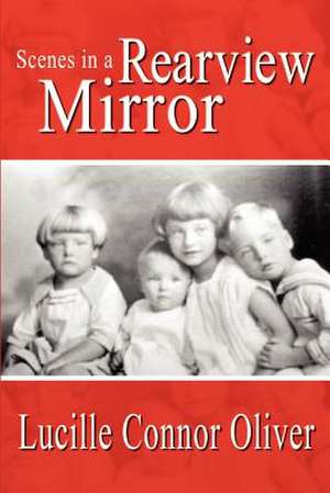 Scenes in a Rearview Mirror de Lucille Connor Oliver