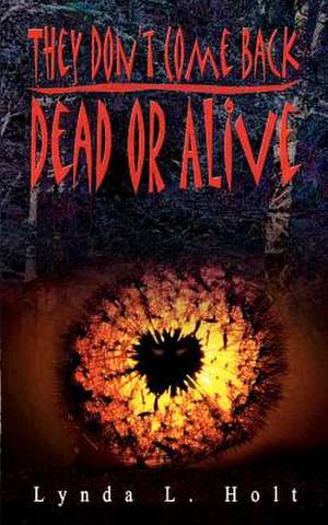 They Don't Come Back Dead or Alive de Lynda L. Holt