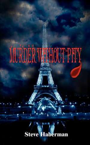 MURDER WITHOUT PITY de Steve Haberman