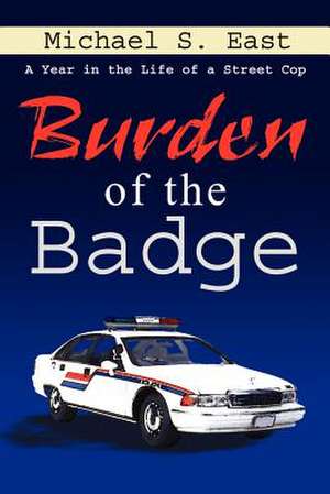 Burden of the Badge de Michael S. East