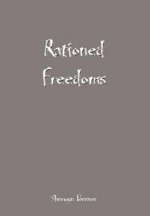 Rationed Freedoms de Sherwyn Besson