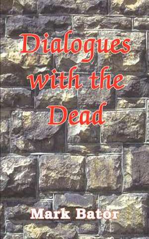 DIALOGUES WITH THE DEAD de Mark Bator