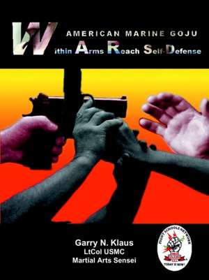 American Marine Goju Within Arms Reach Self-Defense de Garry N. Klaus