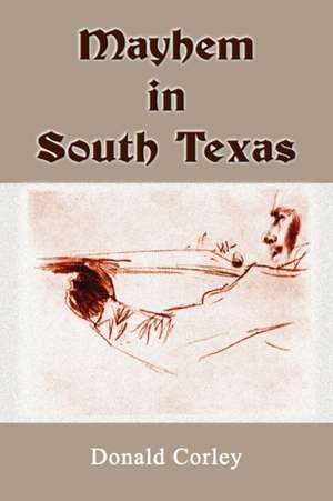 Mayhem in South Texas de Donald Corley