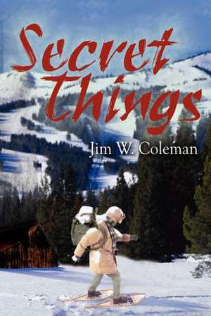 Secret Things de Jim W. Coleman