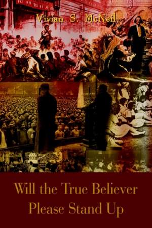 Will the True Believer Please Stand Up de Vivian S. McNeil