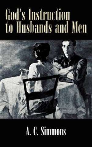 God's Instruction to Husbands and Men de A. C. Simmons