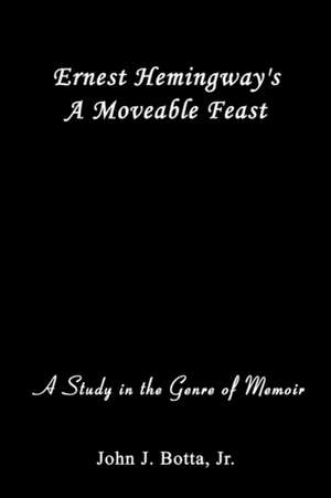 Ernest Hemingway's A Moveable Feast de John J. Botta Jr