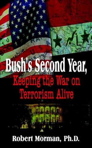 Bush's Second Year, Keeping the War on Terrorism Alive de Robert Morman