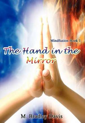 The Hand in the Mirror de M Bradley Davis