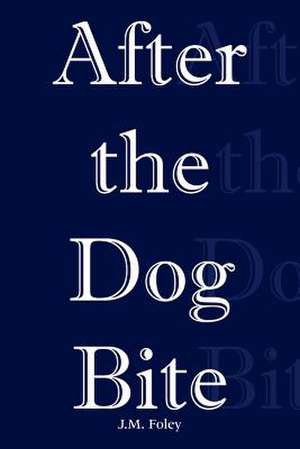 After the Dog Bite de J. M. Foley