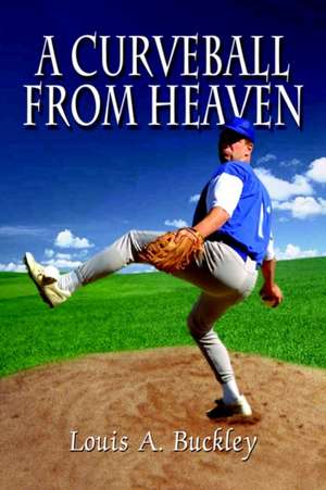 A Curveball From Heaven de Louis A. Buckley