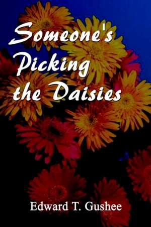 Someone's Picking the Daisies de Edward T. Gushee Jr