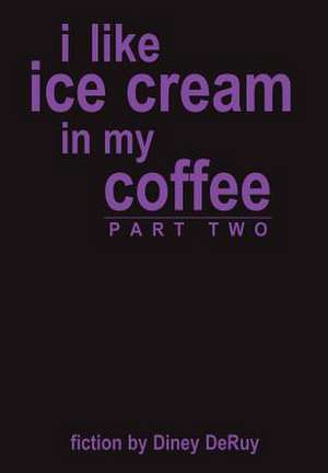 i like ice cream in my coffee part two de Diney Deruy