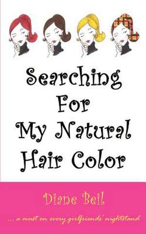 Searching For My Natural Hair Color de Diane Beil