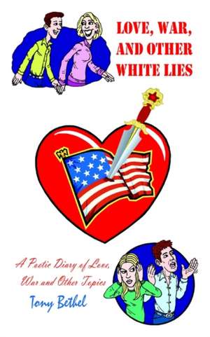 Love, War, and Other White Lies de Tony Bethel