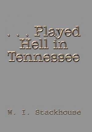 . . . Played Hell in Tennessee de W. I. Stackhouse