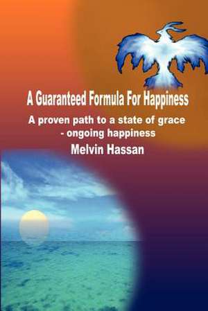 A Guaranteed Formula For Happiness de Melvin Hassan