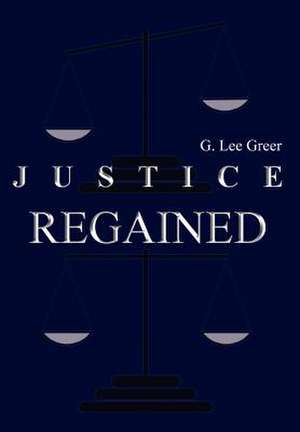 Justice Regained de G Lee Greer