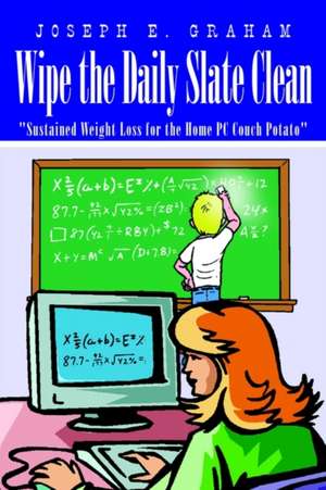 Wipe the Daily Slate Clean de Joseph E. Graham