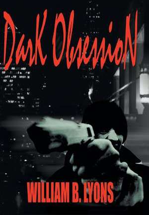 Dark Obsession de William B Lyons