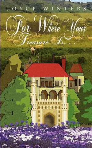 For Where Your Treasure Is. . . de Joyce Winters