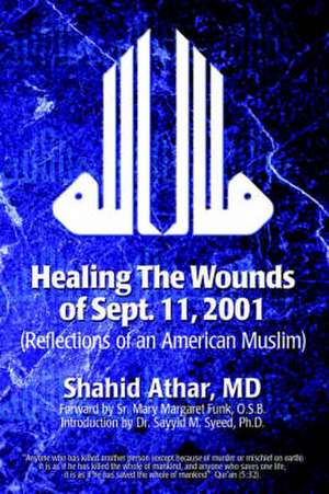 Healing The Wounds of Sept. 11, 2001 de Shahid Athar MD