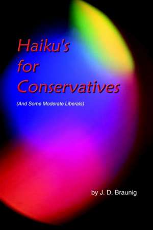 Haiku's for Conservatives de J. D. Braunig