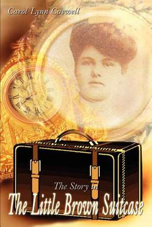 The Story in the Little Brown Suitcase de Carol Lynn Caswell