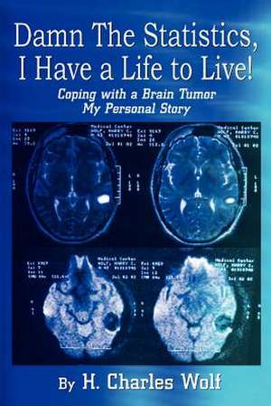 Damn The Statistics, I Have a Life to Live! de H. Charles Wolf