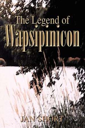 The Legend of Wapsipinicon de Jan Short