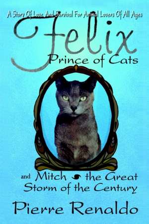 Felix Prince of Cats and Mitch the Great Storm of the Century de Pierre Renaldo