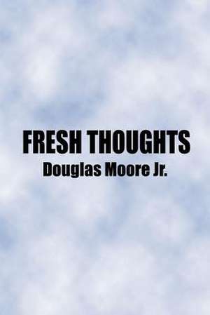 FRESH THOUGHTS de Douglas Moore Jr