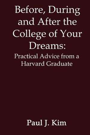 Before, During and After the College of Your Dreams de Paul J. Kim