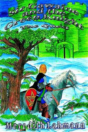 Sir Gawaine and the Green Knight de Meredith Lahmann