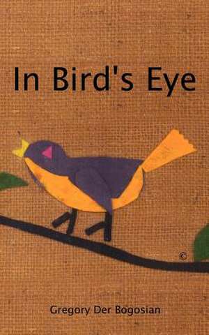 In Bird's Eye de Gregory Der Bogosian