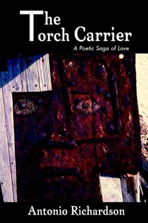 The Torch Carrier (A Poetic Saga of Love) de Antonio Richardson