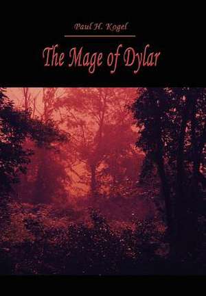 The Mage of Dylar de Paul H. Kogel