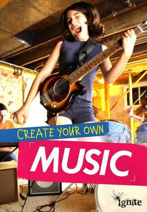 Create Your Own Music de Matthew Anniss