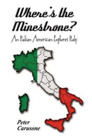 Where's the Minestrone?: An Italian American Explores Italy de Peter Carusone