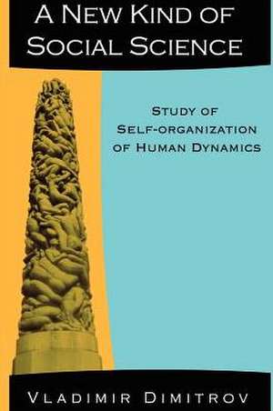 A New Kind of Social Science: Study of Self-Organization of Human Dynamics de Vlad Dimitrov