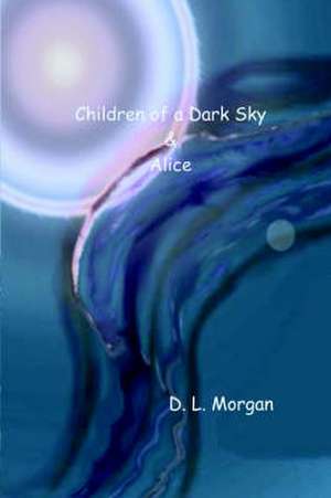 Children of a Dark Sky & Alice de D. L. Morgan