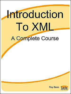 Introduction to XML: A Complete Course de Ray Baco