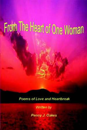 From the Heart of One Woman de Penny J. Oakes