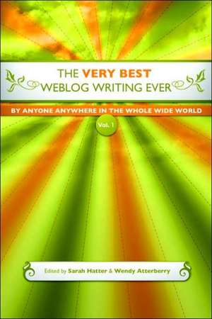 The Very Best Weblog Writing Ever by Anyone Anywhere in the Whole Wide World, Vol. 1 de Wendy Atterberry