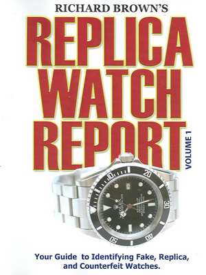 Richard Brown's Replica Watch Report: Volume 1 de Richard Brown