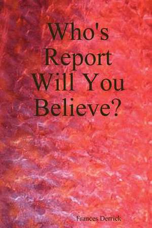 Who's Report Will You Believe? de Frances Derrick