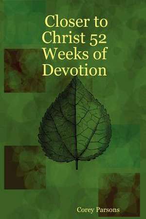 Closer to Christ 52 Weeks of Devotion de Corey Parsons